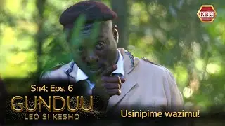 Gunduu Sn 4 Ep 6 I Usinipime Wazimu Wewe!