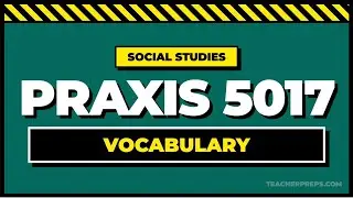 Praxis 5017 Social Studies Vocab Prep [KNOW THESE TERMS BEFORE TEST DAY!]