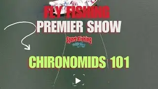 FLY FISHING PREMIER SHOW: CHIRONOMIDS 101