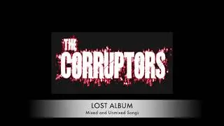 The Corruptors (San Francisco) The Lost Album. Mixed and Unmixed.