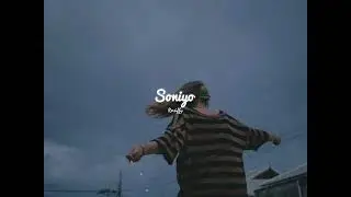 Soniyo ( Slowed + Reverb )