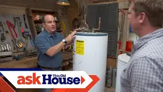 Разбираемся в новых правилах использования водонагревателей | Ask This Old House