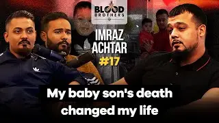 Imraz Achtar | My baby son's death changed my life | Blood Brothers #17