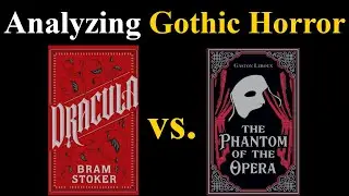 Analyzing Gothic Horror! Dracula vs. The Phantom of the Opera!