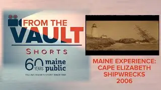 From The Vault Shorts: Maine Experience- Cape Elizabeth Shipwrecks