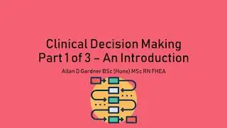 Clinical Decision Making Part 1 of 3 - An Introduction