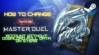 Guide to change Yu-Gi-Oh! Master Duel Account on Steam without download full data