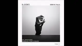 D_o&uuml;btz - Serene Falls (Tonic D Remix)