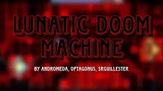 [Insane Demon] (60hz Mobile) Lunatic Doom Machine - By Andromeda GMD, Optagonus, SrGuillester