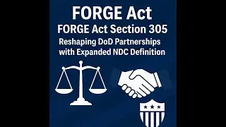 FORGE Act Section 305 - Reshaping DoD Partnerships with Expanded NDC Definition