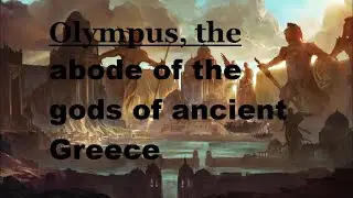 Olympus, the abode of the gods of ancient Greece