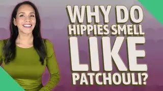 Why do hippies smell like patchouli?