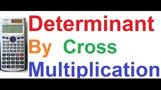 Determinant of Matrix by Cross Multiplication_Shortcut Method_Casio fx-991ES Calculator Proof