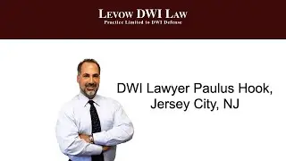 DWI Lawyer Paulus Hook, Jersey City, NJ - Levow DWI Law