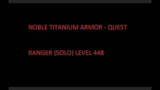 Ranger level 448 - Noble Titanium Armor Quest (solo) - Zezenia