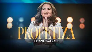 Profetiza | Eliane Galv&atilde;o (Clipe Oficial)