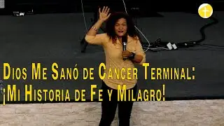 Dios Me Sanó de Cáncer Terminal: ¡Mi Historia de Fe y Milagro!