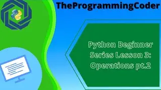 Python Beginner Series Lesson 3: Operations pt.2