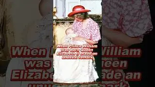 When Prince William was born Queen Elizabeth II made an unusual remark #princewilliam #roayl