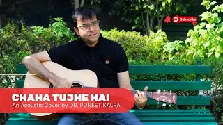 Chaha Tujhe Hai - An acoustic cover by  Dr. Puneet Kalra #GORI #BandofBoys