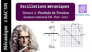 2Bac SM BIOF| Les oscillations mécaniques -Séance2-Pendule de torsion Examen SM  Ratt 2012