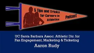 5 Tips & Tricks: Assoc. AD for Fan Engagement, Marketing & Ticketing at UC Santa Barbara-Aaron Rudy