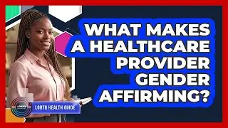 What Makes a Healthcare Provider Gender Affirming?
