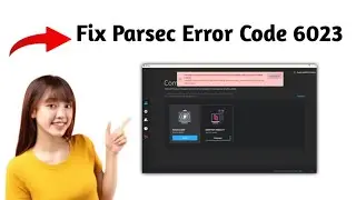 How to Fix Parsec Error Code 6023 (Quick & Easy FIX)