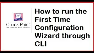 Lecture 11: Using Command Line to Do First Time Wizard on Checkpoint Appliance without WebUI