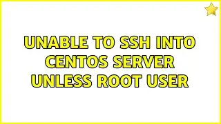 Unable to SSH into Centos server unless root user (3 Solutions!!)