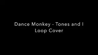 Dance Monkey - Tones and I - loop cover
