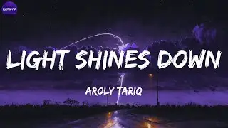 Aroly Tariq - Light Shines Down (Lyrics)