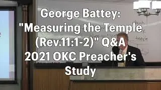 George Battey Presents: Measuring the Temple (Revelation 11:1-2) - (Q&A Session)