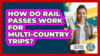 How Do Rail Passes Work For Multi-Country Trips?