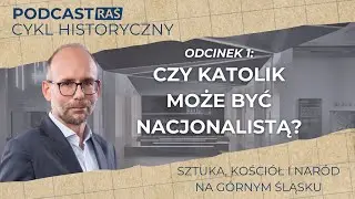 Podcast RAŚ: Czy katolik może być nacjonalistą? Cykl Sztuka, kości&oacute;ł i nar&oacute;d odc. 1