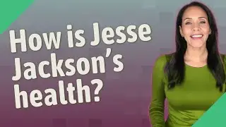 How is Jesse Jackson's health?