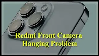 REDMI MI Phone Mobile - Front Camera Keeps Hanging Issue