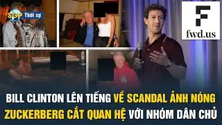 TIN HOA KỲ:  Bill Clinton l&ecirc;n tiếng về scandal ảnh n&oacute;ng; Zuckerberg cắt quan hệ với nh&oacute;m d&acirc;n chủ
