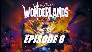 Tiny Tina's Wonderlands ! Episode 8