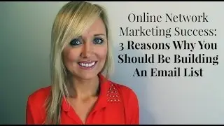 Online Network Marketing Success: 3 Reasons Why You Should Be Building An Email List