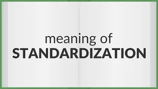 Standardization | meaning of Standardization