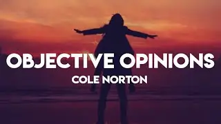 cole norton - objective opinions ( lyrics)
