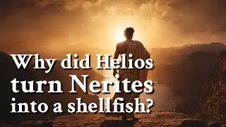 Why did Helios turn Nerites into a shellfish? Greek Mythology Story