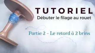 Tuto Filage | D&eacute;buter au rouet : le retord &agrave; 2 brins