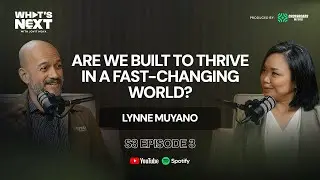 How Can You Thrive When The World Keeps Changing with Lynne Muyano | What's Next S3 EP. 3