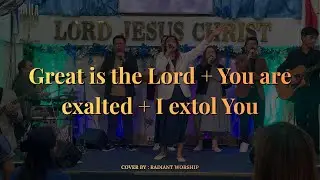 GREAT IS THE LORD + YOU ARE EXALTED + I EXTOL YOU | RGGGHC MAIN