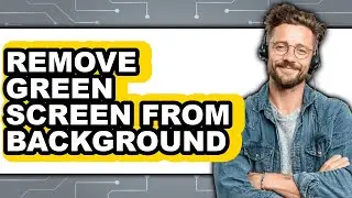 How to Remove Green Screen from Background - Step by Step