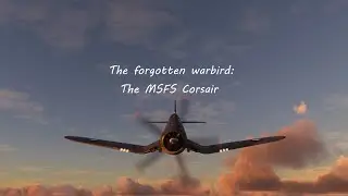 The forgotten warbird, the MSFS FG1D Corsair