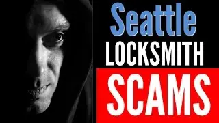 Seattle Locksmith Scams | WARNING !! Scam Artists pretending to be locksmiths in Seattle WA