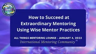 Succeed at Extraordinary Mentoring Using Wise Mentor Practices